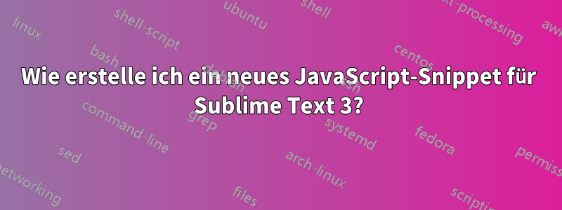 Wie erstelle ich ein neues JavaScript-Snippet für Sublime Text 3?