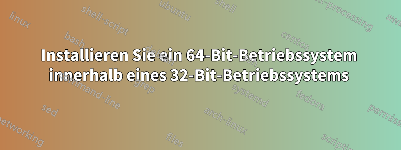 Installieren Sie ein 64-Bit-Betriebssystem innerhalb eines 32-Bit-Betriebssystems