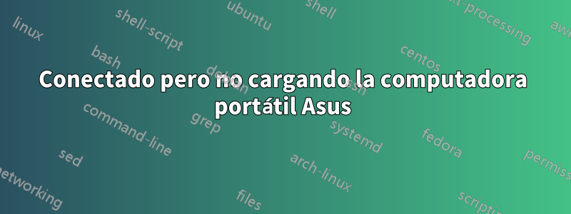 Conectado pero no cargando la computadora portátil Asus