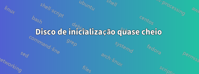 Disco de inicialização quase cheio