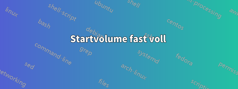 Startvolume fast voll