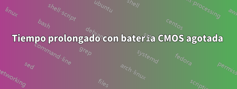 Tiempo prolongado con batería CMOS agotada