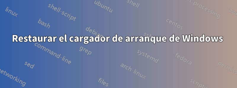 Restaurar el cargador de arranque de Windows