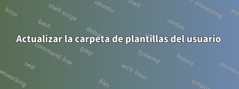 Actualizar la carpeta de plantillas del usuario