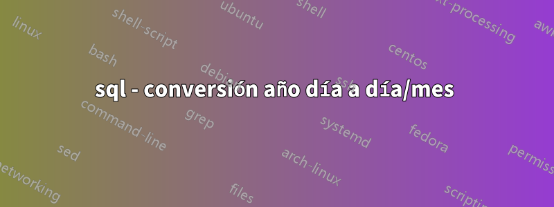 sql - conversión año día a día/mes