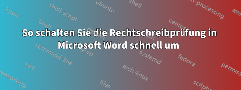 So schalten Sie die Rechtschreibprüfung in Microsoft Word schnell um 