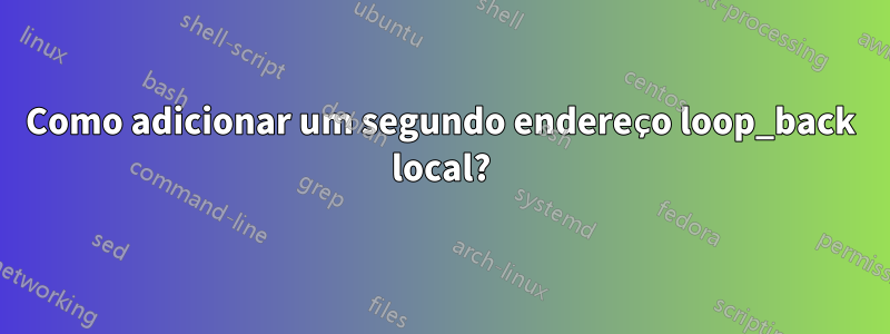 Como adicionar um segundo endereço loop_back local?