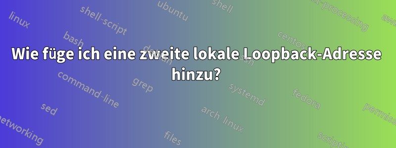 Wie füge ich eine zweite lokale Loopback-Adresse hinzu?