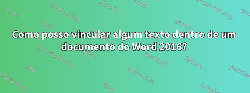 Como posso vincular algum texto dentro de um documento do Word 2016?