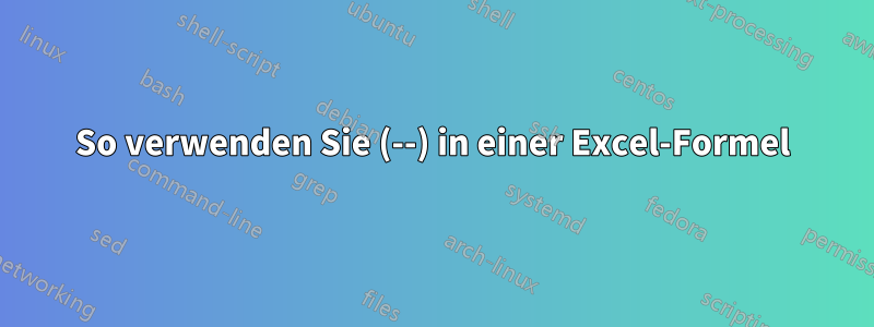 So verwenden Sie (--) in einer Excel-Formel