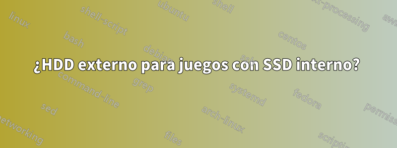 ¿HDD externo para juegos con SSD interno?