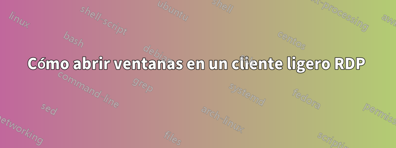 Cómo abrir ventanas en un cliente ligero RDP