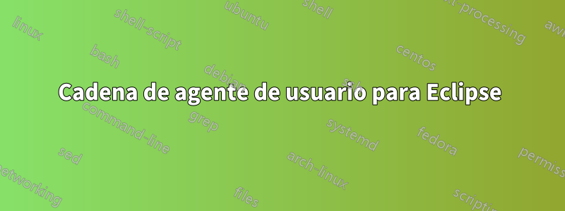 Cadena de agente de usuario para Eclipse