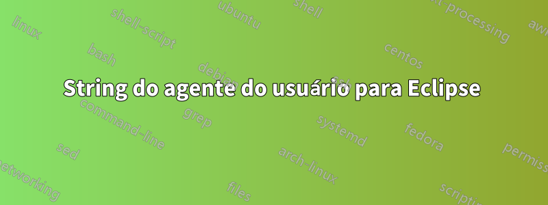 String do agente do usuário para Eclipse