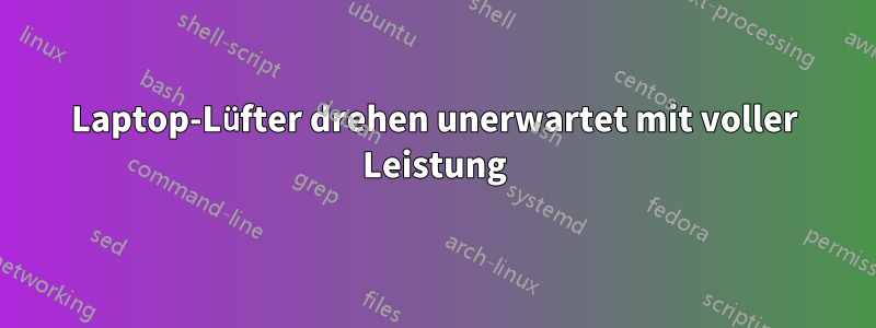 Laptop-Lüfter drehen unerwartet mit voller Leistung