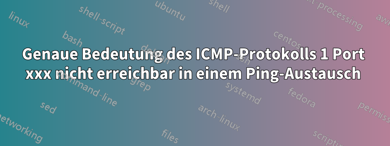 Genaue Bedeutung des ICMP-Protokolls 1 Port xxx nicht erreichbar in einem Ping-Austausch