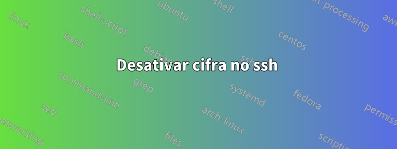 Desativar cifra no ssh