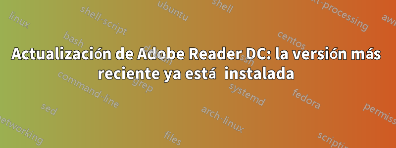 Actualización de Adobe Reader DC: la versión más reciente ya está instalada