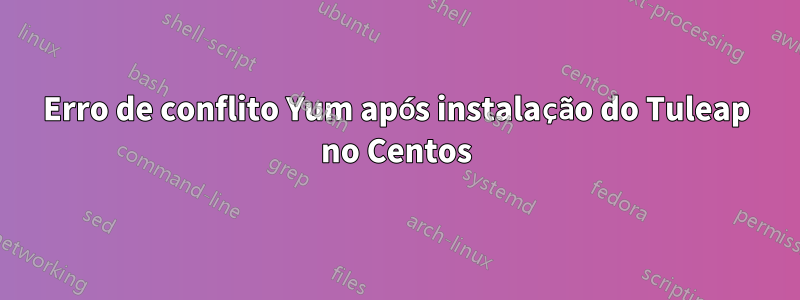 Erro de conflito Yum após instalação do Tuleap no Centos