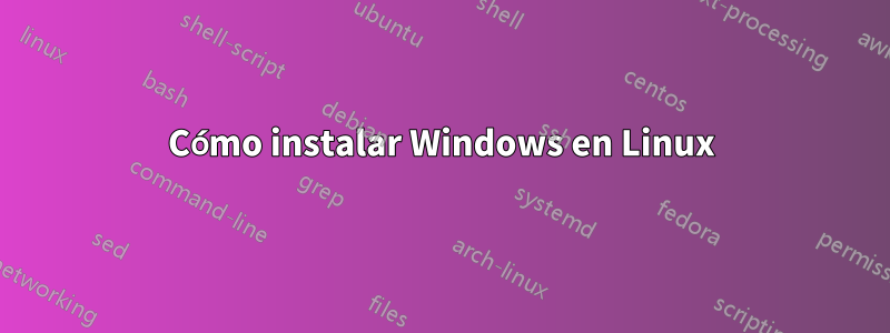 Cómo instalar Windows en Linux