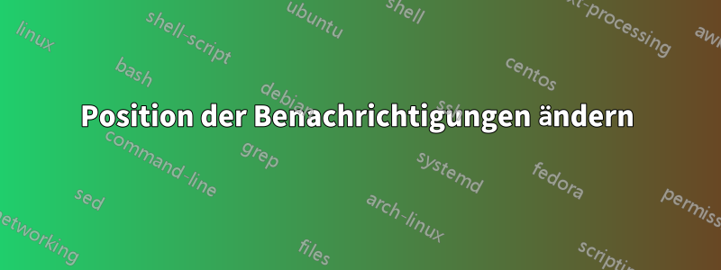 Position der Benachrichtigungen ändern