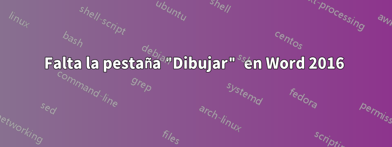 Falta la pestaña "Dibujar" en Word 2016