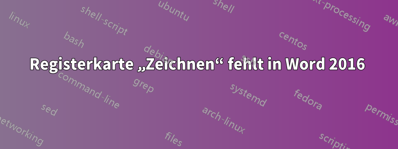 Registerkarte „Zeichnen“ fehlt in Word 2016