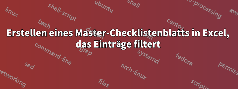 Erstellen eines Master-Checklistenblatts in Excel, das Einträge filtert
