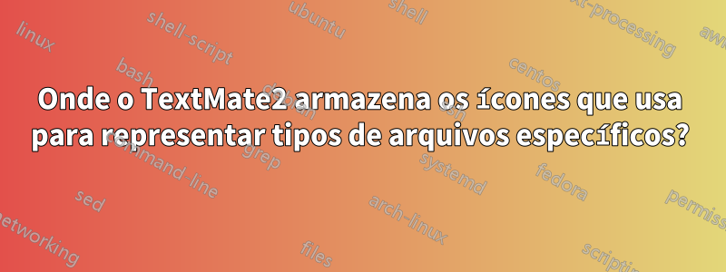 Onde o TextMate2 armazena os ícones que usa para representar tipos de arquivos específicos?