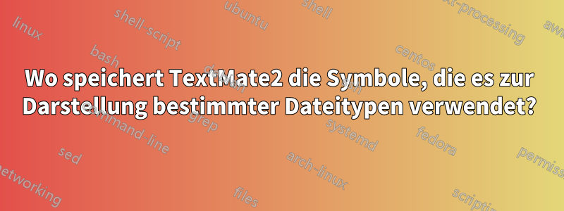 Wo speichert TextMate2 die Symbole, die es zur Darstellung bestimmter Dateitypen verwendet?