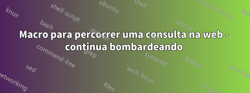 Macro para percorrer uma consulta na web - continua bombardeando