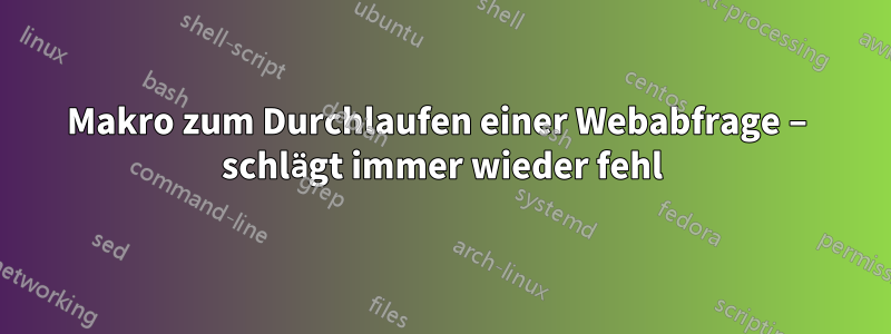 Makro zum Durchlaufen einer Webabfrage – schlägt immer wieder fehl