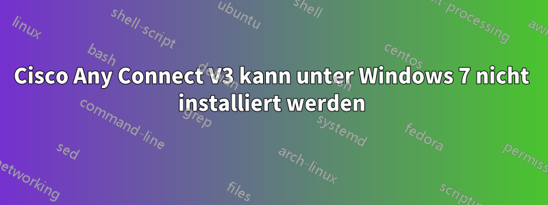 Cisco Any Connect V3 kann unter Windows 7 nicht installiert werden