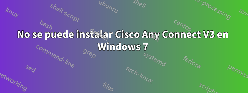 No se puede instalar Cisco Any Connect V3 en Windows 7