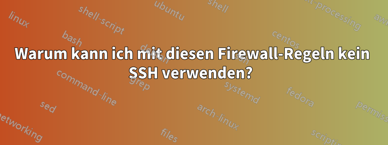 Warum kann ich mit diesen Firewall-Regeln kein SSH verwenden? 