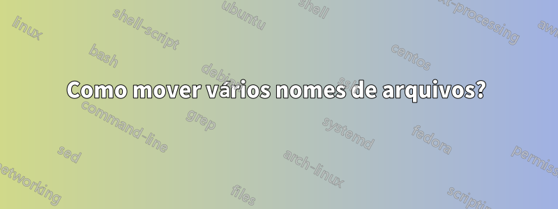 Como mover vários nomes de arquivos?