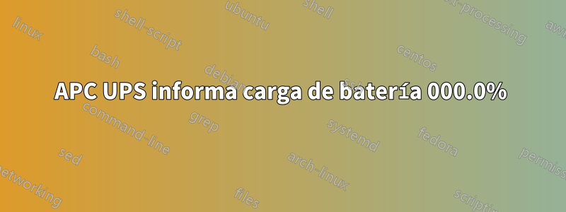 APC UPS informa carga de batería 000.0%