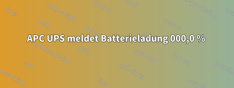 APC UPS meldet Batterieladung 000,0 %