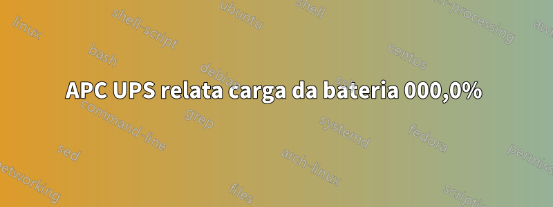 APC UPS relata carga da bateria 000,0%