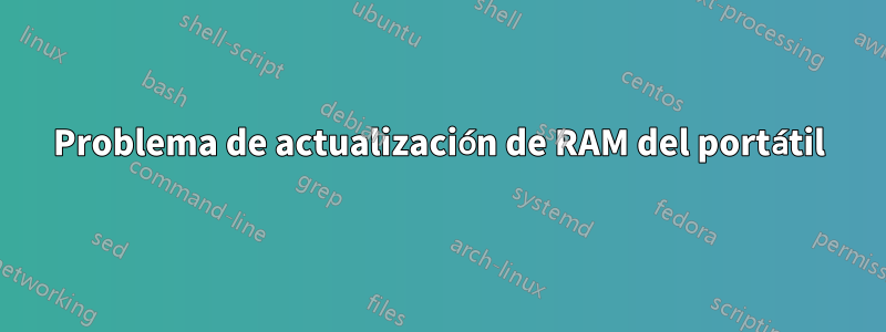 Problema de actualización de RAM del portátil