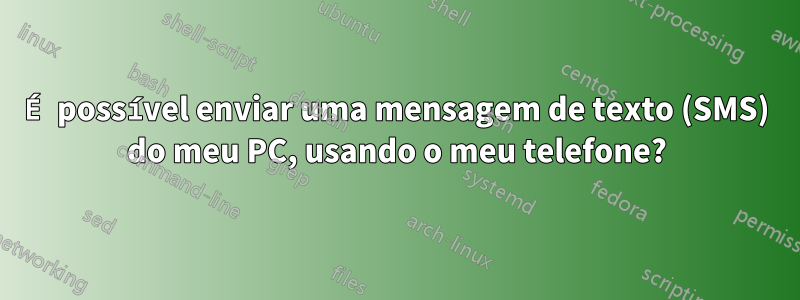 É possível enviar uma mensagem de texto (SMS) do meu PC, usando o meu telefone?