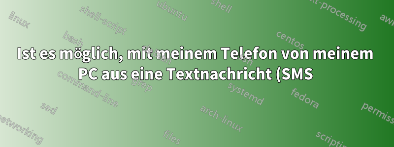 Ist es möglich, mit meinem Telefon von meinem PC aus eine Textnachricht (SMS) zu senden?