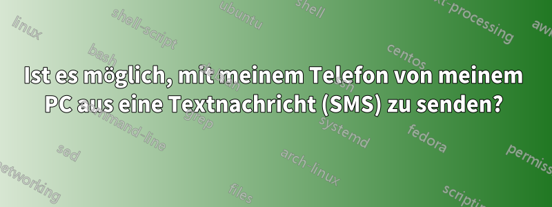 Ist es möglich, mit meinem Telefon von meinem PC aus eine Textnachricht (SMS) zu senden?