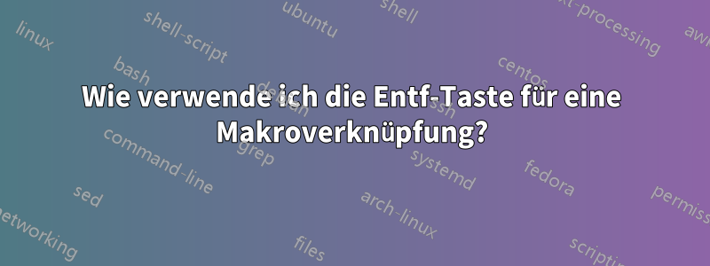 Wie verwende ich die Entf-Taste für eine Makroverknüpfung?