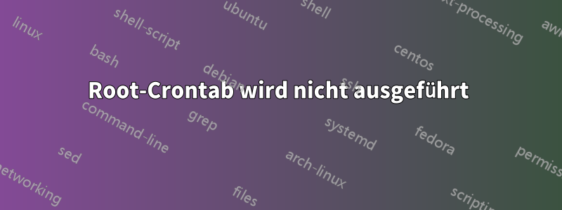 Root-Crontab wird nicht ausgeführt