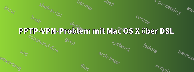 PPTP-VPN-Problem mit Mac OS X über DSL