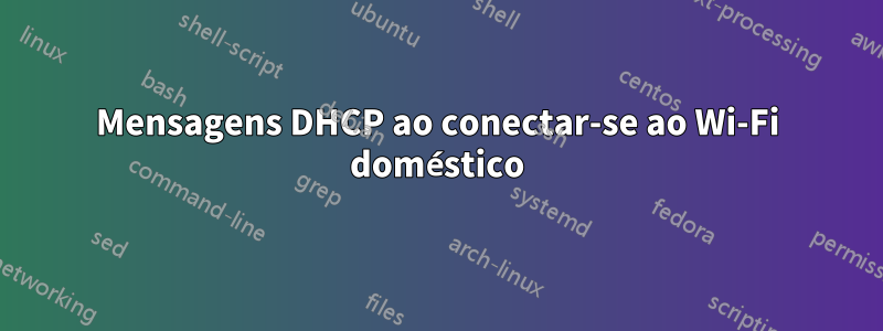 Mensagens DHCP ao conectar-se ao Wi-Fi doméstico