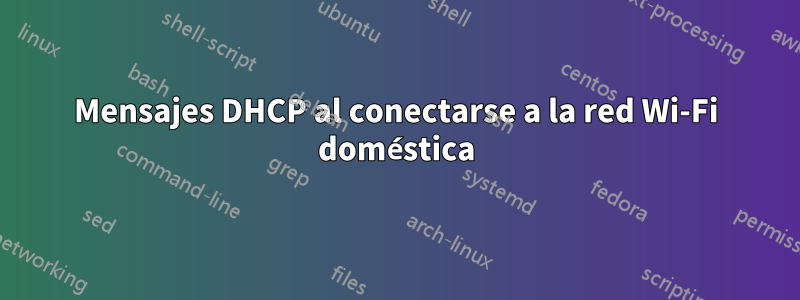 Mensajes DHCP al conectarse a la red Wi-Fi doméstica