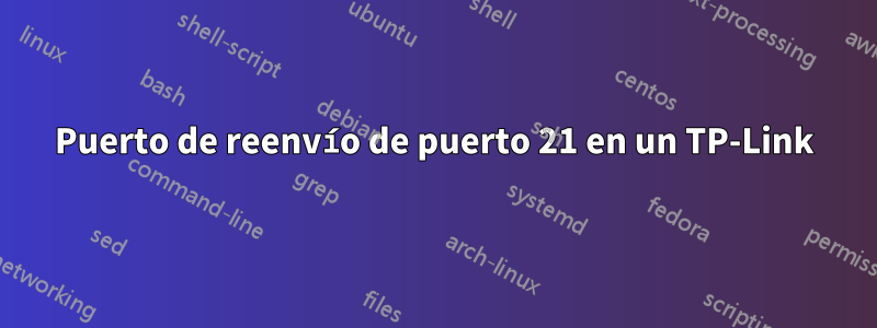 Puerto de reenvío de puerto 21 en un TP-Link