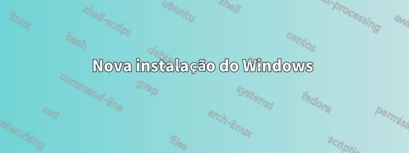 Nova instalação do Windows